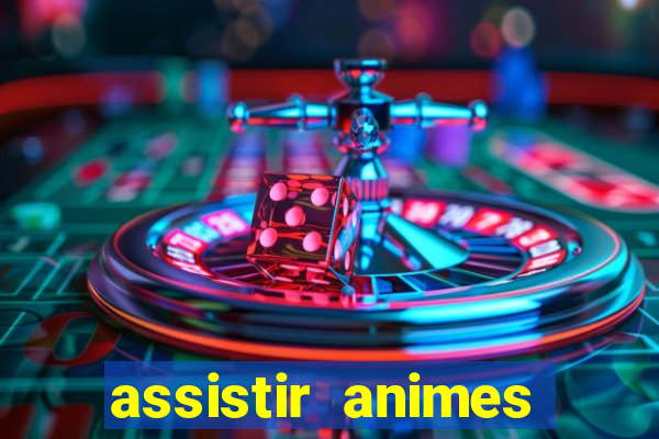 assistir animes online dublado